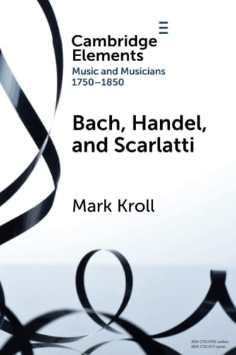 Bach, Handel and Scarlatti Reception in Britain 1750-1850