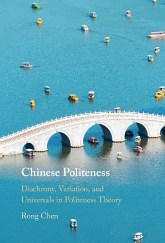 Chinese Politeness Diachrony, Variation, and Universals in Politeness Theory