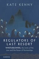 Regulators of Last Resort Whistleblowers, the Limits of the Law and the Power of Partnerships