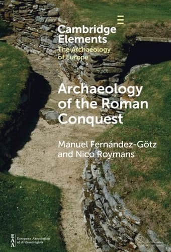 Archaeology of the Roman Conquest Tracing the Legions, Reclaiming the Conquered