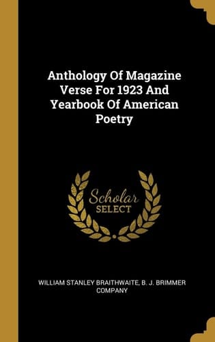 Anthology Of Magazine Verse For 1923 And Yearbook Of American Poetry