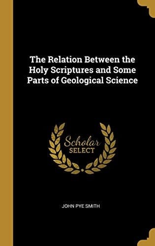 The Relation Between the Holy Scriptures and Some Parts of Geological Science