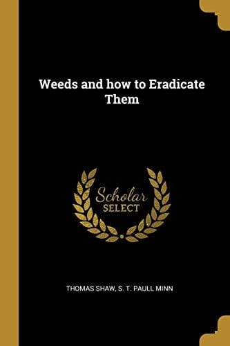 Weeds and How to Eradicate Them