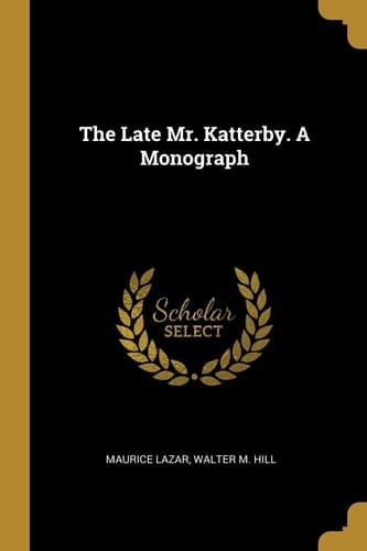 The Late Mr. Katterby. a Monograph