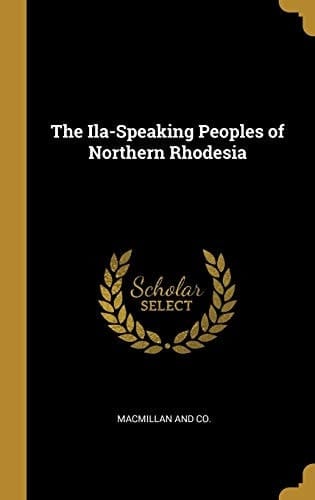 The Ila-Speaking Peoples of Northern Rhodesia