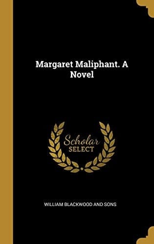 Margaret Maliphant. A Novel