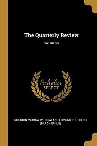 The Quarterly Review; Volume 58