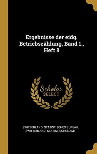 Ergebnisse der Eidg. Betriebszählung, Band 1. , Heft 8