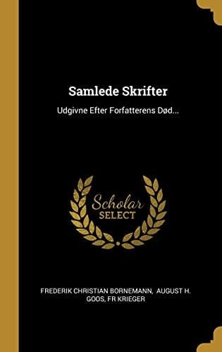 Samlede Skrifter Udgivne Efter Forfatterens DøD...