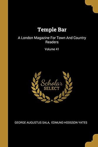 Temple Bar: A London Magazine For Town And Country Readers; Volume 41