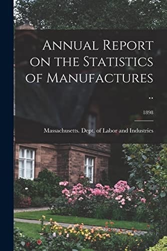 Annual Report on the Statistics of Manufactures ..; 1898