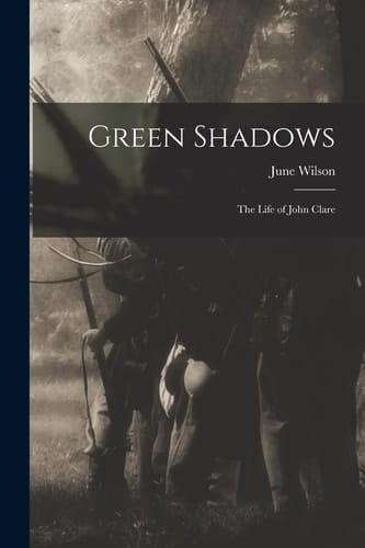Green Shadows The Life of John Clare