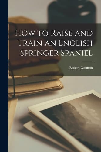 How to Raise and Train an English Springer Spaniel