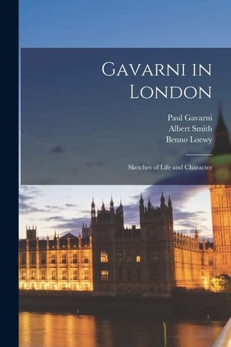 Gavarni in London Sketches of Life and Character
