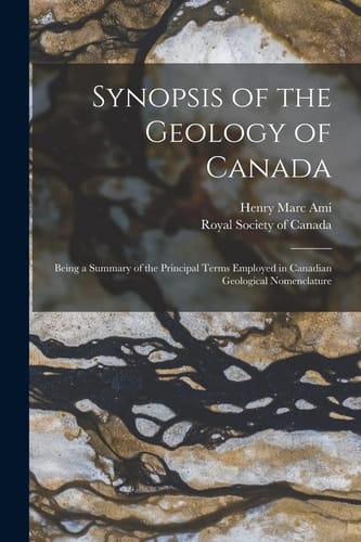 Synopsis of the Geology of Canada [microform] Being a Summary of the Principal Terms Employed in Canadian Geological Nomenclature