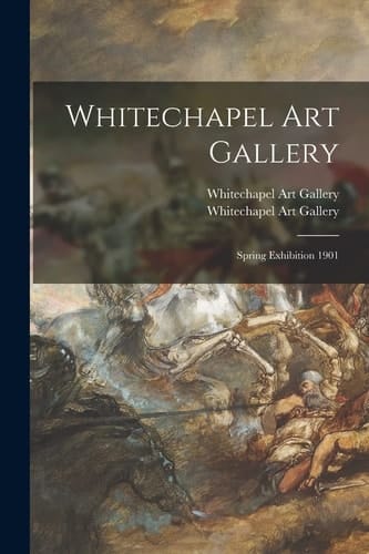 Whitechapel Art Gallery Spring Exhibition 1901
