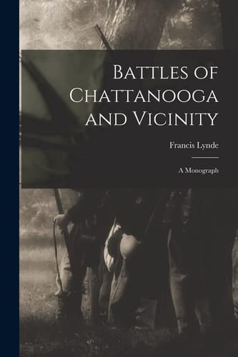Battles of Chattanooga and Vicinity A Monograph