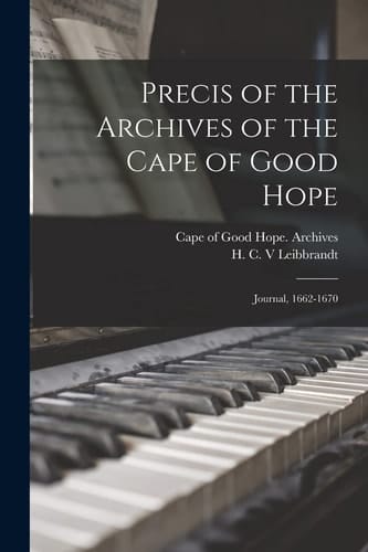 Precis of the Archives of the Cape of Good Hope Journal, 1662-1670