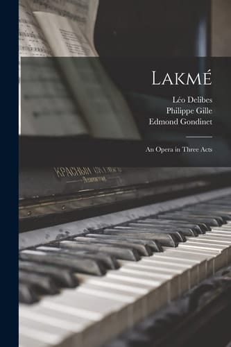 Lakmé An Opera in Three Acts