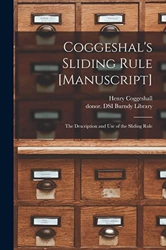 Coggeshal's Sliding Rule [manuscript] The Description and Use of the Sliding Rule