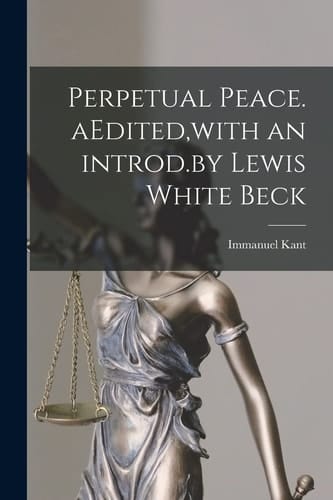 Perpetual Peace. AEdited, with an Introd. by Lewis White Beck