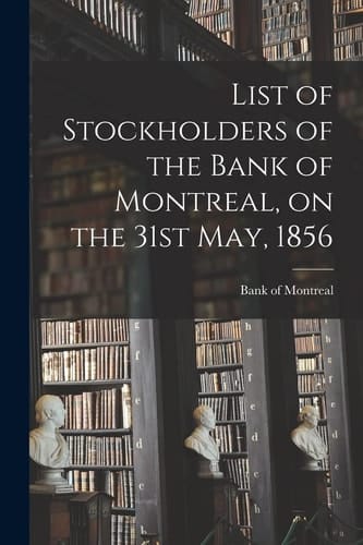 List of Stockholders of the Bank of Montreal, on the 31st May, 1856