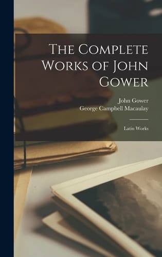 The Complete Works of John Gower Latin Works
