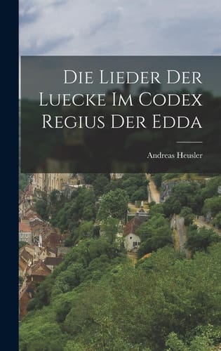 Die Lieder der Luecke Im Codex Regius der Edda