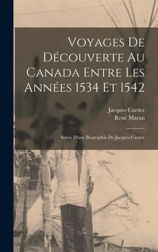 Voyages De Découverte Au Canada Entre Les Années 1534 Et 1542 Suivis D'une Biographie De Jacques Cartier