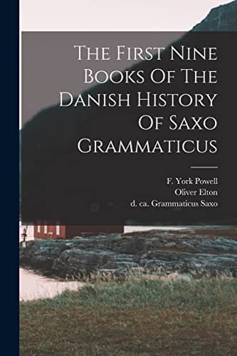 The First Nine Books Of The Danish History Of Saxo Grammaticus