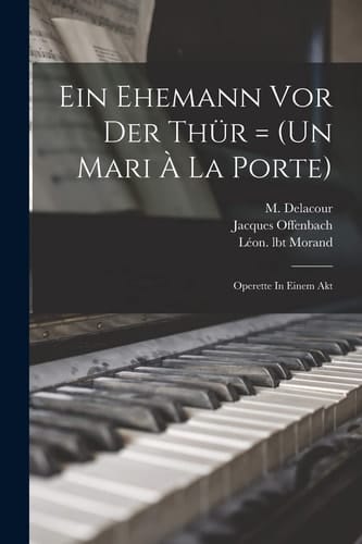 Ein Ehemann Vor Der Thür = (un Mari À La Porte) Operette In Einem Akt