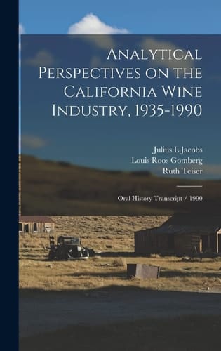 Analytical Perspectives on the California Wine Industry, 1935-1990 Oral History Transcript / 1990