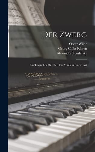 Der Zwerg Ein tragisches Märchen für Musik in einem Akt