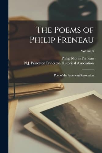 The Poems of Philip Freneau Poet of the American Revolution; Volume 3