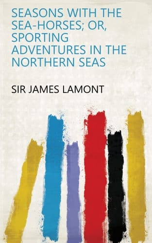 Seasons With The Sea-Horses; Or, Sporting Adventures