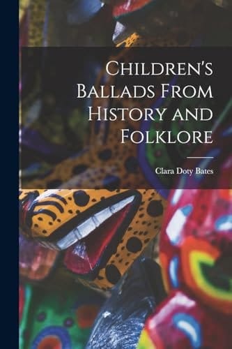 Children's Ballads From History and Folklore