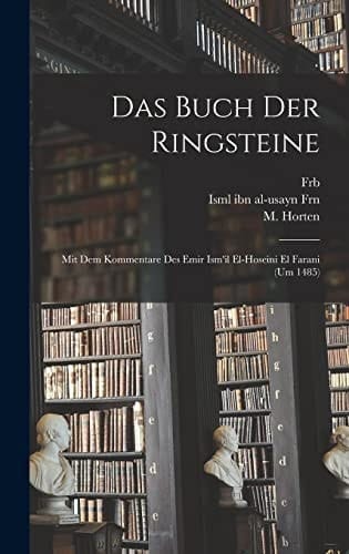Das Buch der Ringsteine Mit Dem Kommentare des Emir Ism'il el-Hoseini el Farani (um 1485)