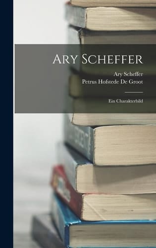 Ary Scheffer Ein Charakterbild