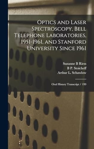 Optics and Laser Spectroscopy, Bell Telephone Laboratories, 1951-1961, and Stanford University Since 1961 Oral History Transcript / 199