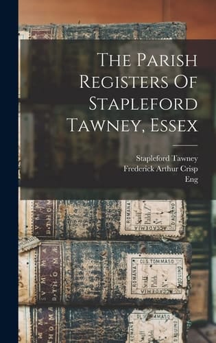 The Parish Registers Of Stapleford Tawney, Essex