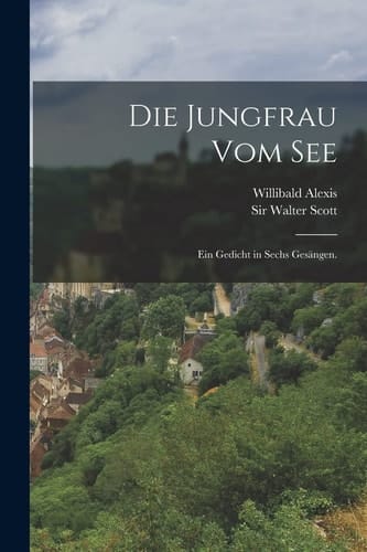 Die Jungfrau Vom See Ein Gedicht in Sechs Gesängen