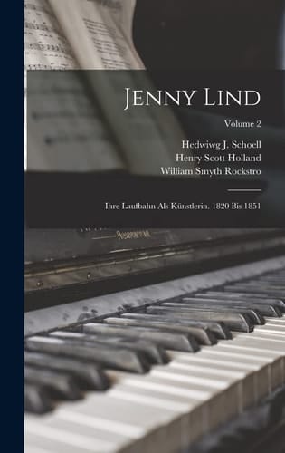 Jenny Lind Ihre Laufbahn Als Künstlerin. 1820 Bis 1851; Volume 2