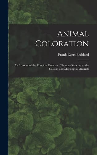Animal Coloration An Account of the Principal Facts and Theories Relating to the Colours and Markings of Animals