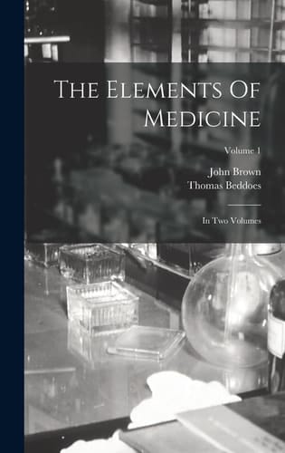 The Elements Of Medicine In Two Volumes; Volume 1