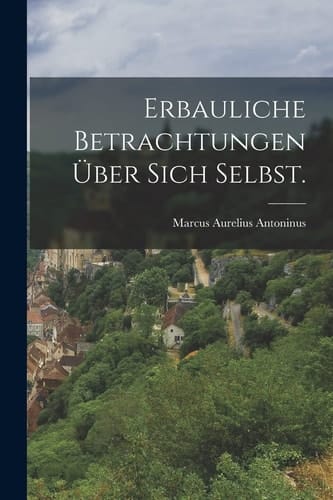 Erbauliche Betrachtungen über Sich Selbst