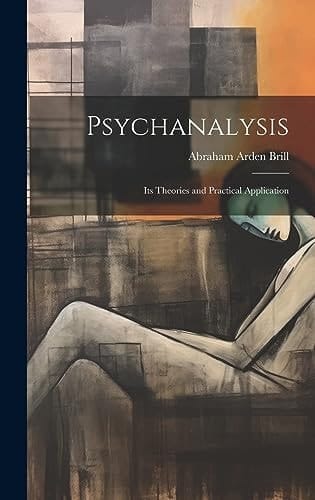 Psychanalysis Its Theories and Practical Application