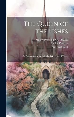 The Queen of the Fishes An Adaptation in English of a Fairy Tale of Valois
