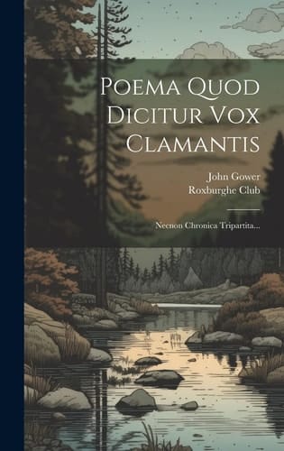 Poema Quod Dicitur Vox Clamantis Necnon Chronica Tripartita...
