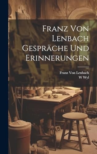 Franz von Lenbach Gespräche und Erinnerungen