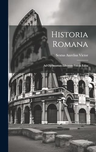 Historia Romana Ad Optimorum Liborum Fidem Edita